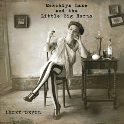 Meschiya Lake and the Little Big Horns - Lucky Devil