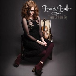 Becky Buller - 'Tween Earth and Sky
