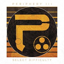 Periphery - Periphery III: Select Difficulty [Explicit]