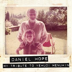 Daniel Hope - My Tribute To Yehudi Menuhin