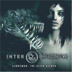 Various Artists - Interbreeding VI: Subhuman : The Alien Agenda by Various Artists