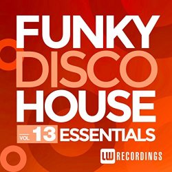   - Funky Disco House Essentials, Vol. 13 [Explicit]