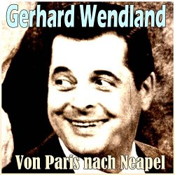 Gerhard Wendland - Von Paris nach Neapel