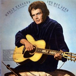 Merle Haggard & The Strangers - It's Not Love (But It's Not Bad)