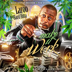 Laroo Tha Hard Hitta - Make It Work (feat. Kool John) [Explicit]
