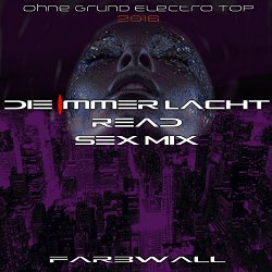 Farbwall - Die Immer Lacht Read - Sex Mix (Ohne Grund Electro Top 2016)