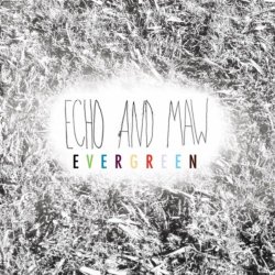 Echo and Maw - Evergreen