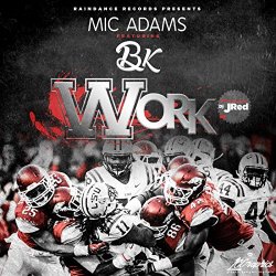 Mic Adams - Work (feat. Bk)