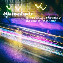 Mister Fusty - Everyone Is Shouting, No One Is Listening