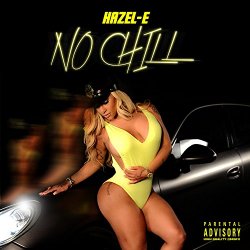 Hazel-E - No Chill [Explicit]