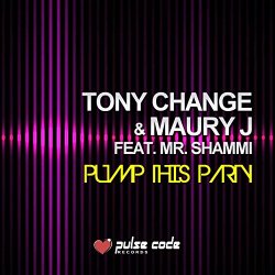 Tony Change And Maury J Feat Mr Shammi - Pump This Party (feat. Mr. Shammi)