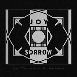Spiro - Welcome Joy and Welcome Sorrow