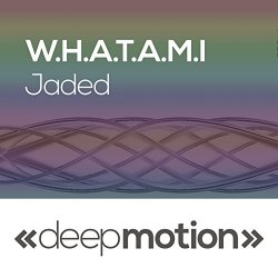 W.H.A.T.A.M.I - Jaded