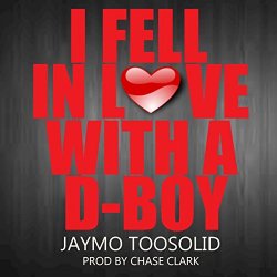 Jaymo TooSolid - I Fell In Love With a D-Boy