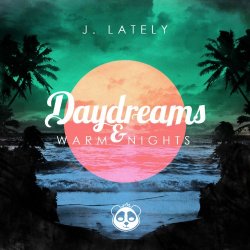 J.Lately - Daydreams & Warm Nights [Explicit]