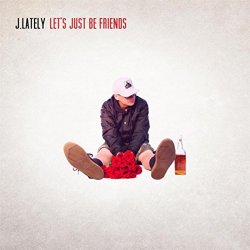J.Lately - Let's Just Be Friends [Explicit]