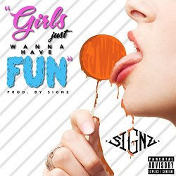 Signz - Girls Just Wanna Have Fun [Explicit]