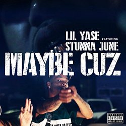 Lil Yase - Maybe Cuz (feat. Stunna June) [Explicit]