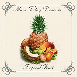 Mars Today - Tropical Fruit