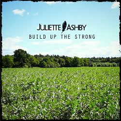 Juliette Ashby - Build up the Strong