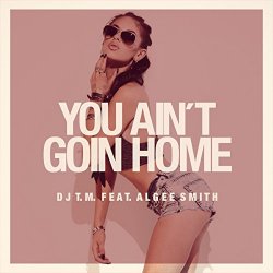 DJ TM - You Ain't Goin Home (feat. Algee Smith) [Instrumental Version]