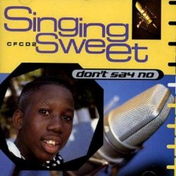 Singing Sweet - Don't Say No