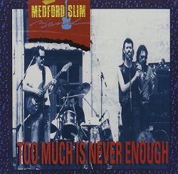 Medford Slim Band - Too Much Is Never Enough by Medford Slim Band (1992-01-20?