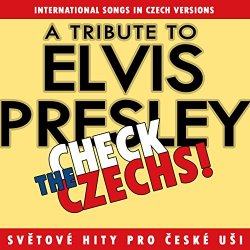 Check The Czechs! A Tribute to Elvis Presley - International Songs in Czech Versions