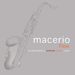 Macerio - Flow: Relaxing Moments of Saxophone Chillout Lounge