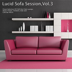 Various Artists - Lucid Sofa Session, Vol. 3 - Finest Selection of Chill Out Club Lounge, Down Tempo, Ambient, Dub and Cafe Bar Music