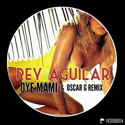 Rey Aguilar - Oye Mami