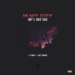 Intl Hay Sus - In My City (feat. G Maly & Ant Bankx) [Explicit]
