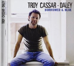 Troy Cassar-Daley - Borrowed & Blue by Cassar-Daley, Troy (2009-04-21)