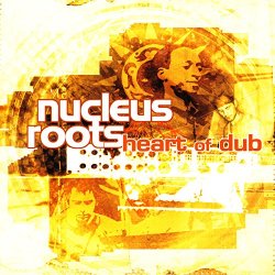 Nucleus Roots - Heart Of Dub