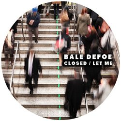 Bale Defoe - Closed / Let Me