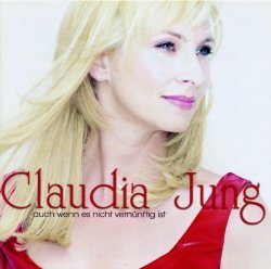 Claudia Jung - Auch wenn es nicht vern&uuml;nftig ist