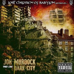 Jon Murdock - The Lost Children Of Babylon Present: Dark City, Part 1 [Explicit]