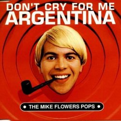 The Mike Flower Pops - Don't Cry for Me Argentina