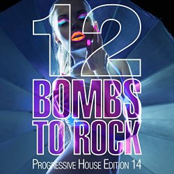 12 Bombs to Rock - 12 Bombs to Rock - Progressive House Edition 14