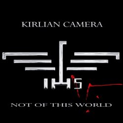 Kirlian Camera - Not Of This World