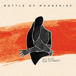 Bottle Of Moonshine - Believe the Numbers