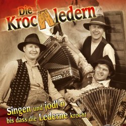 Die Krochledern - Singen und jodl'n bis dass die Lederne krocht