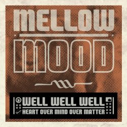 Mellow Mood - Well Well Well (Heart Over Mind Over Matter)