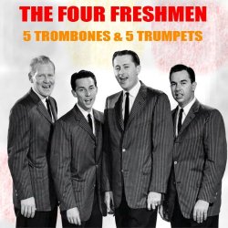 The Four Freshmen - The Four Freshmen: 5 Trombones & 5 Trumpets