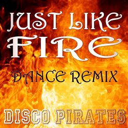 Disco Pirates - Just Like Fire (Dance Remix)