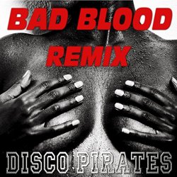 Disco Pirates - Bad Blood: A Tribute to Taylor Swift & Kendrick Lamar (NRG Dance Remix)