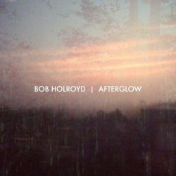 Bob Holroyd - Afterglow