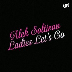 Alek Soltirov - Ladies Let's Go
