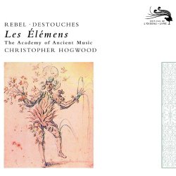 , Academy of Ancient Music - Rebel: Les Elements / Destouches: Les Elémens