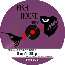 Funk Protectors - Don't Slip (Scott Morter Slipping You A Bump Remix)